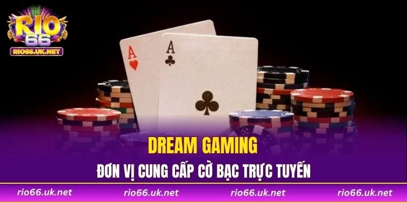 Dream Gaming là đơn vị cung cấp cờ bạc trực tuyến