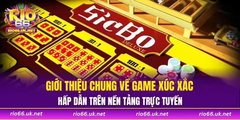 Giới thiệu chung về game xúc xắc hấp dẫn trên nền tảng trực tuyến