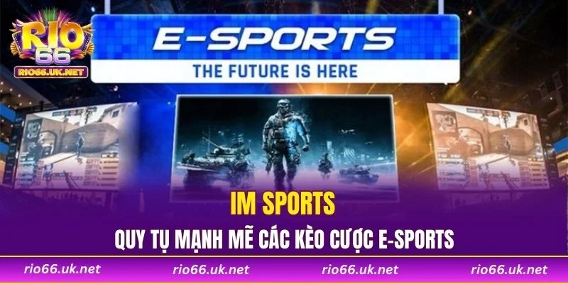 IM Sports quy tụ mạnh mẽ các kèo cược E-sports