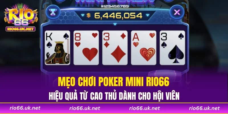 Mẹo chơi poker mini RIO66 hiệu quả từ cao thủ dành cho hội viên