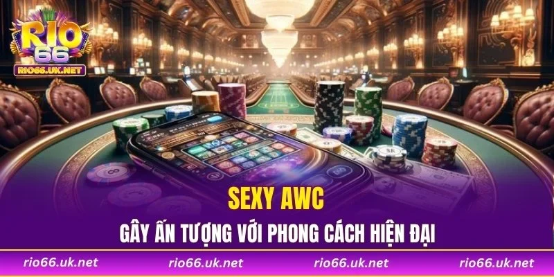 Sexy AWC gây ấn tượng với phong cách hiện đại