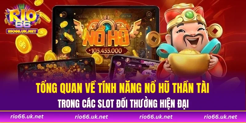 Tổng quan về tính năng nổ hũ Thần Tài trong các slot đổi thưởng hiện đại